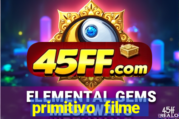 primitivo filme completo dublado mega filmes